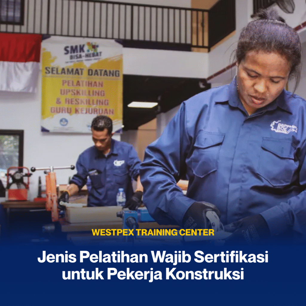 Jenis Pelatihan Wajib Sertifikasi untuk Pekerja Konstruksi